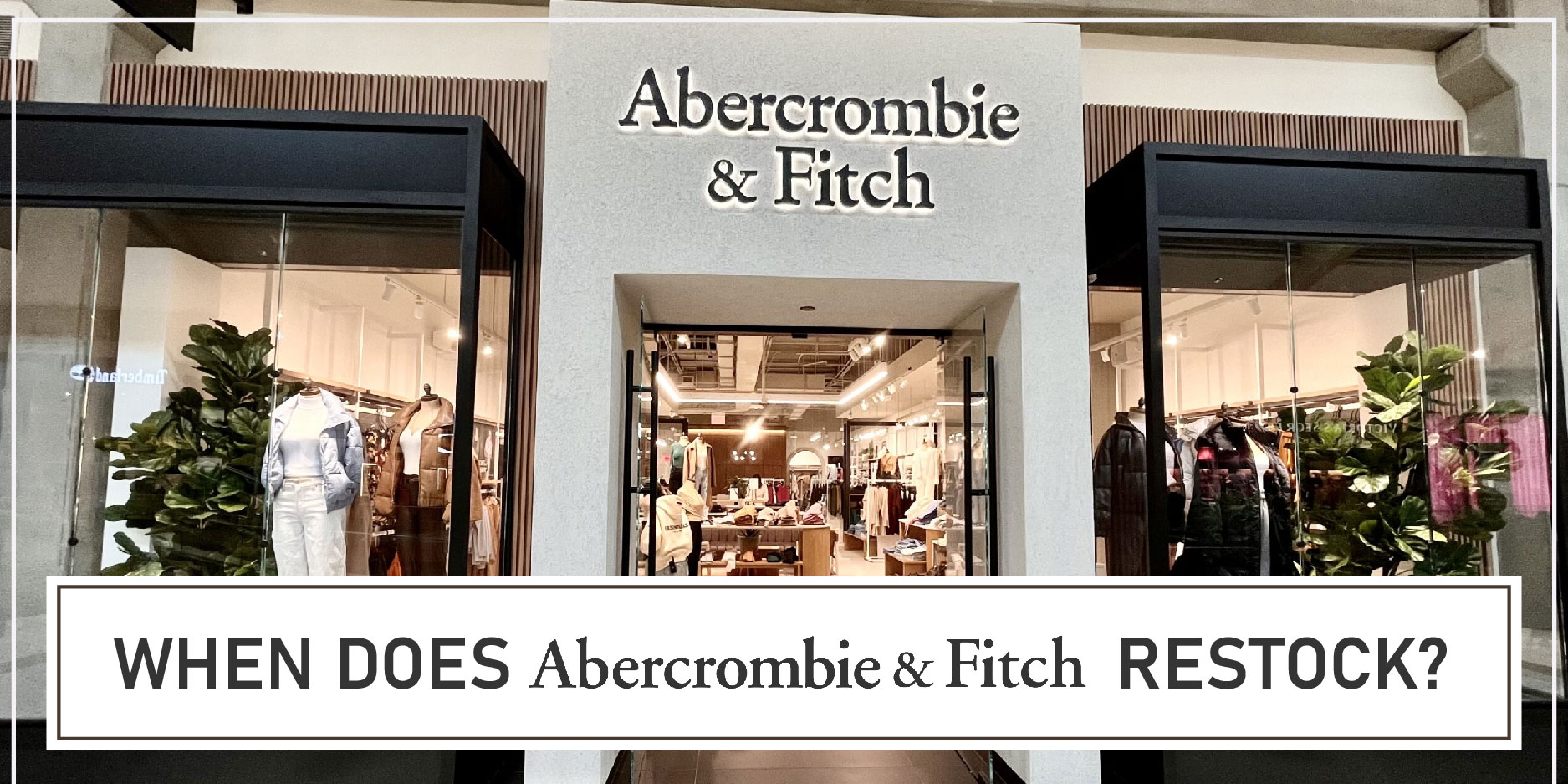 When Does Abercrombie and Fitch Restock FI
